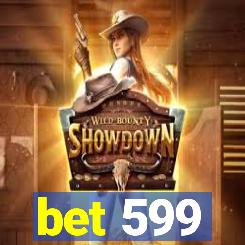 bet 599